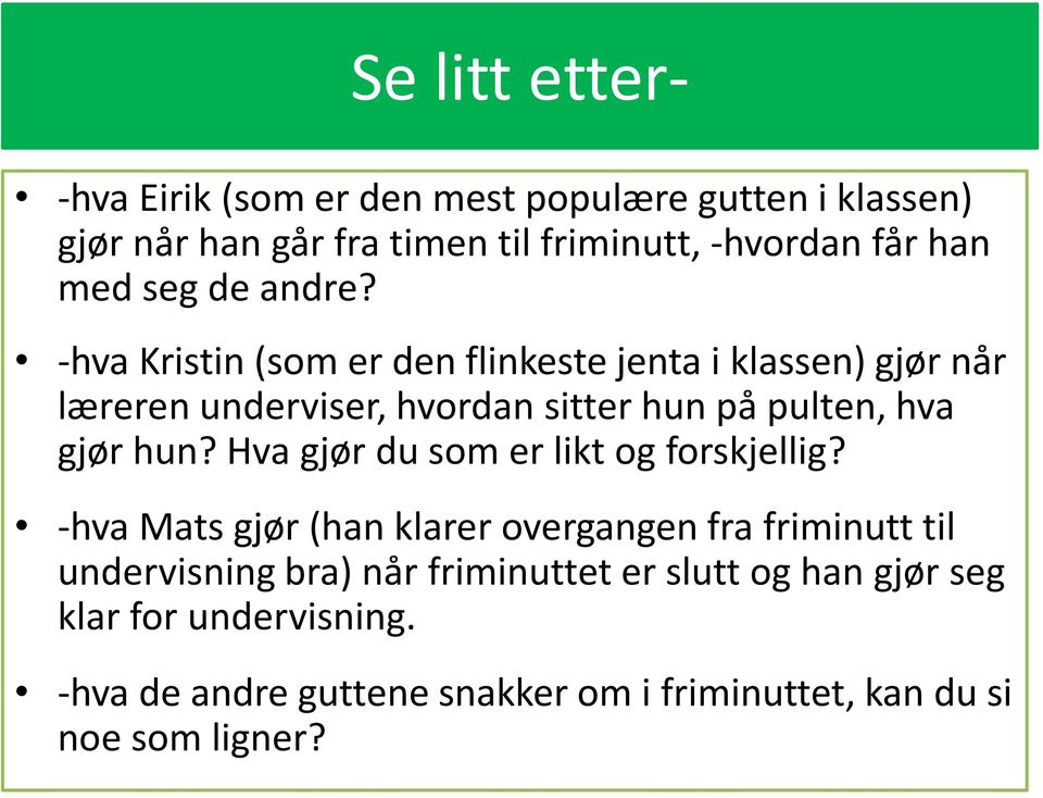 -hva Kristin (som er den flinkeste jenta i klassen) gjør når læreren underviser, hvordan sitter hun på pulten, hva gjør hun?