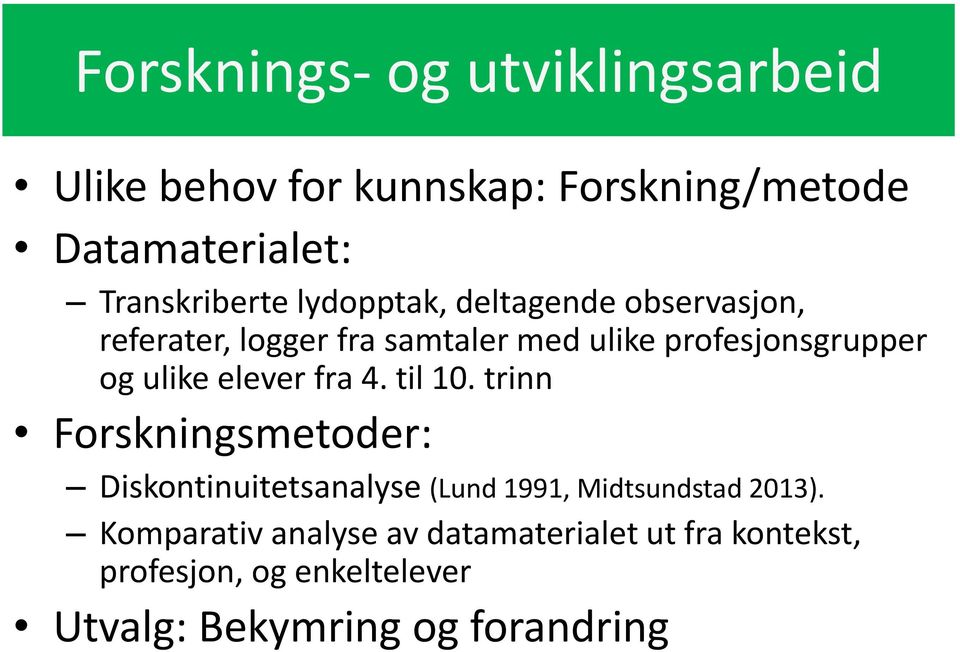 elever fra 4. til 10. trinn Forskningsmetoder: Diskontinuitetsanalyse (Lund 1991, Midtsundstad 2013).