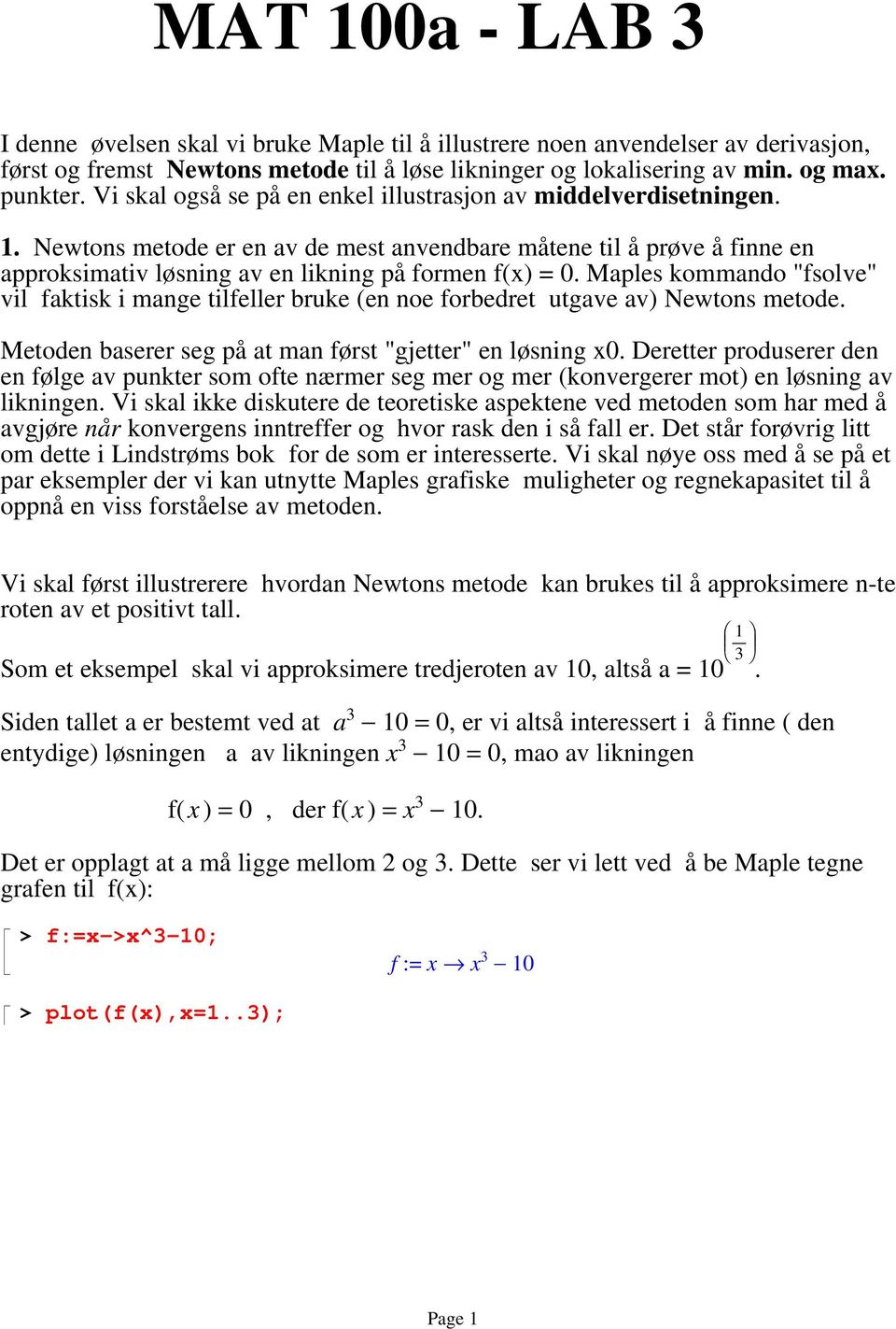Maples kommando "fsolve" vil faktisk i mange tilfeller bruke (en noe forbedret utgave av) Newtons metode. Metoden baserer seg på at man først "gjetter" en løsning x0.