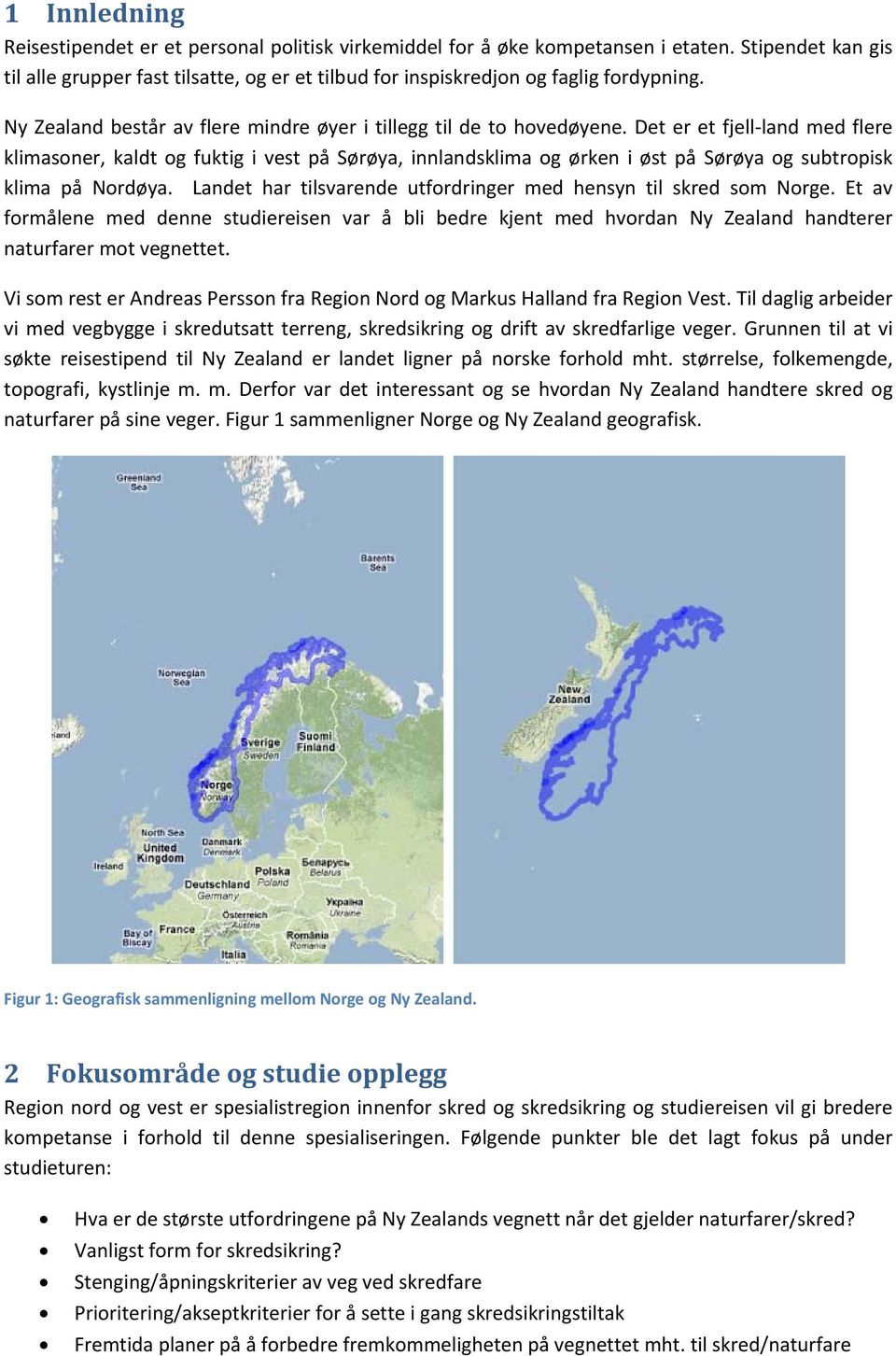 Det er et fjell land med flere klimasoner, kaldt og fuktig i vest på Sørøya, innlandsklima og ørken i øst på Sørøya og subtropisk klima på Nordøya.