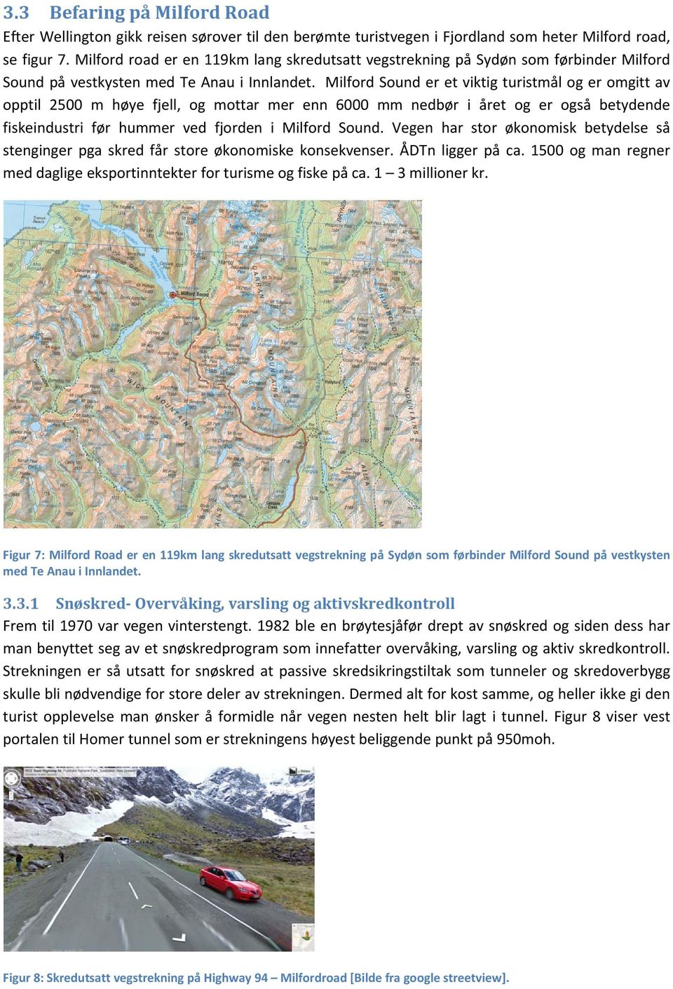 Milford Sound er et viktig turistmål og er omgitt av opptil 2500 m høye fjell, og mottar mer enn 6000 mm nedbør i året og er også betydende fiskeindustri før hummer ved fjorden i Milford Sound.