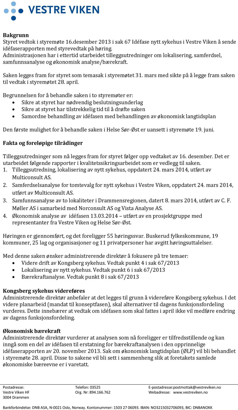 mars med sikte på å legge fram saken til vedtak i styremøtet 28. april.