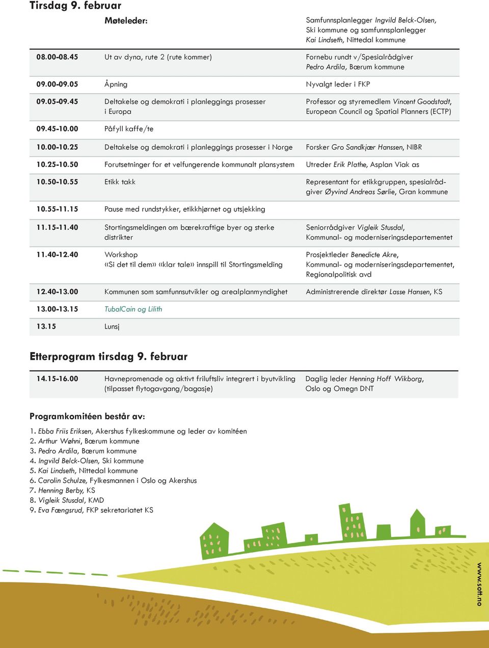 45 Deltakelse og demokrati i planleggings prosesser i Europa Professor og styremedlem Vincent Goodstadt, European Council og Spatial Planners (ECTP) 09.45-10.00 Påfyll kaffe/te 10.00-10.