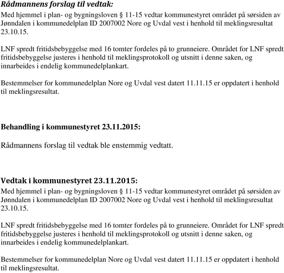 Området for LNF spredt fritidsbebyggelse justeres i henhold til meklingsprotokoll og utsnitt i denne saken, og innarbeides i endelig kommunedelplankart.