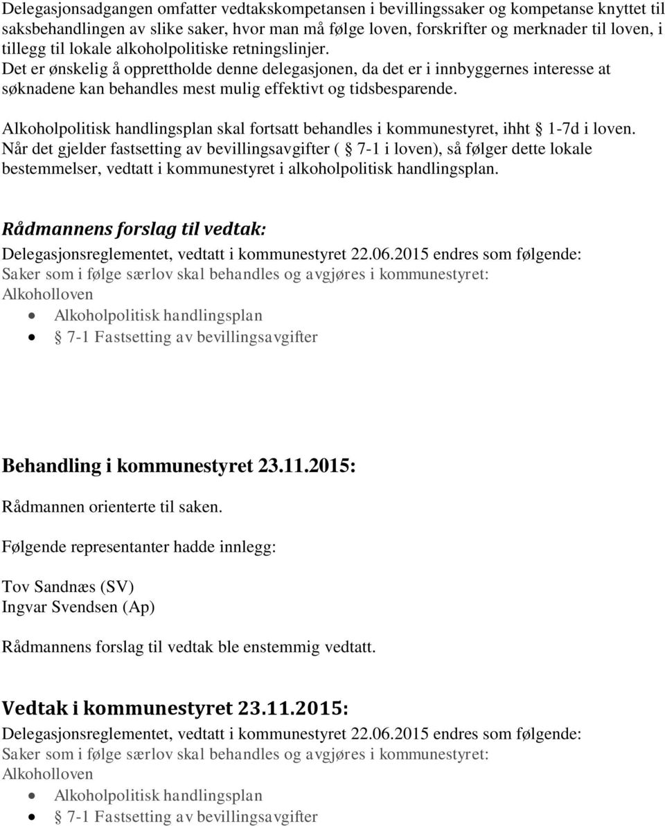 Alkoholpolitisk handlingsplan skal fortsatt behandles i kommunestyret, ihht 1-7d i loven.