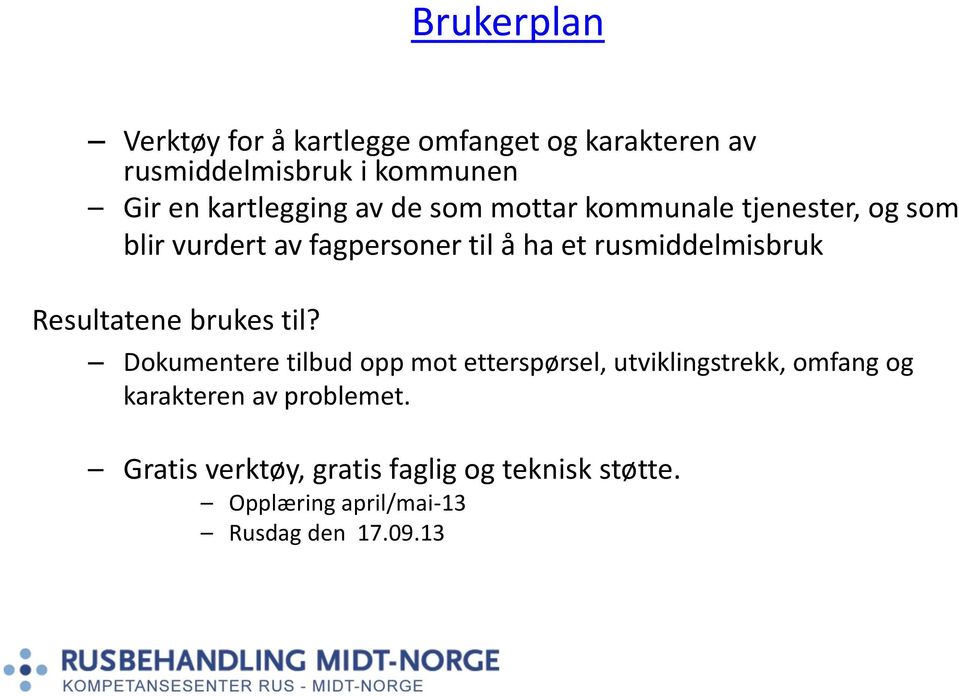 rusmiddelmisbruk Resultatene brukes til?