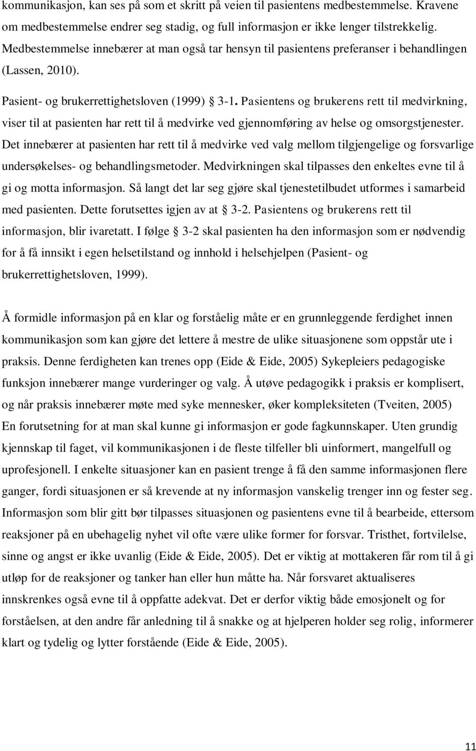 Pasientens og brukerens rett til medvirkning, viser til at pasienten har rett til å medvirke ved gjennomføring av helse og omsorgstjenester.