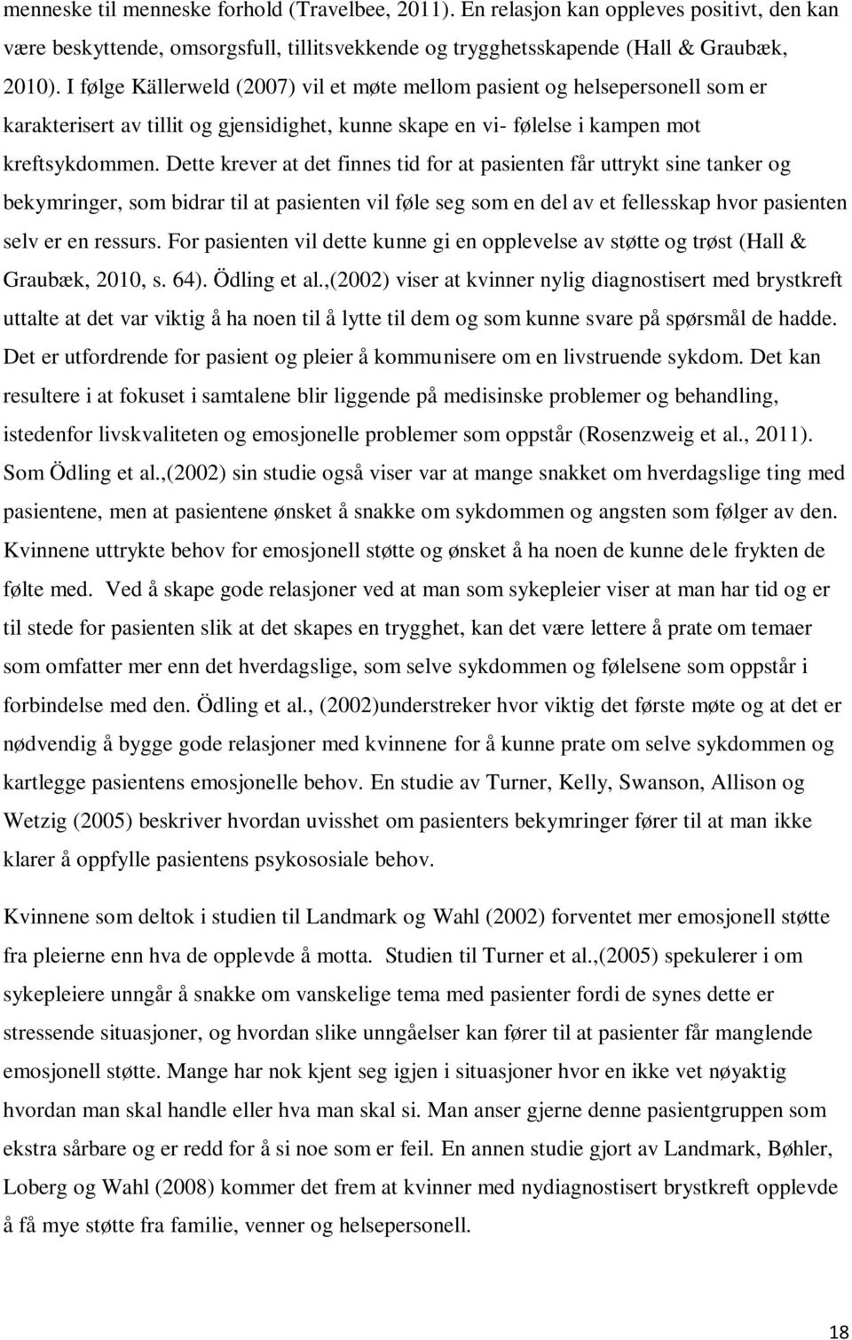 Dette krever at det finnes tid for at pasienten får uttrykt sine tanker og bekymringer, som bidrar til at pasienten vil føle seg som en del av et fellesskap hvor pasienten selv er en ressurs.