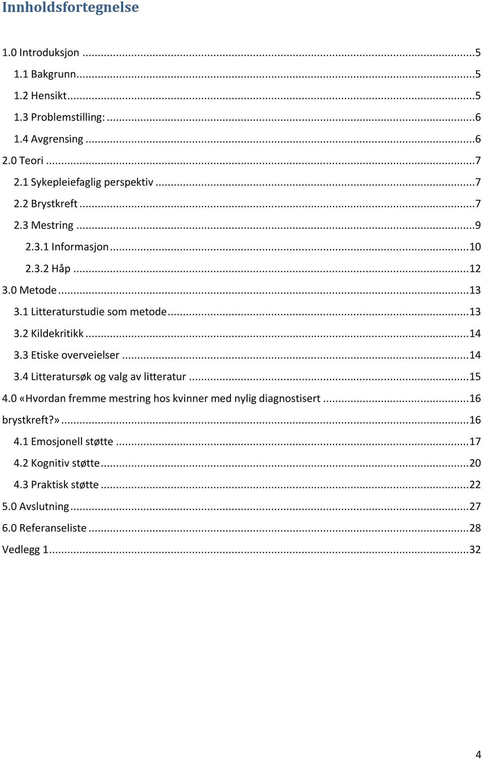 .. 13 3.2 Kildekritikk... 14 3.3 Etiske overveielser... 14 3.4 Litteratursøk og valg av litteratur... 15 4.