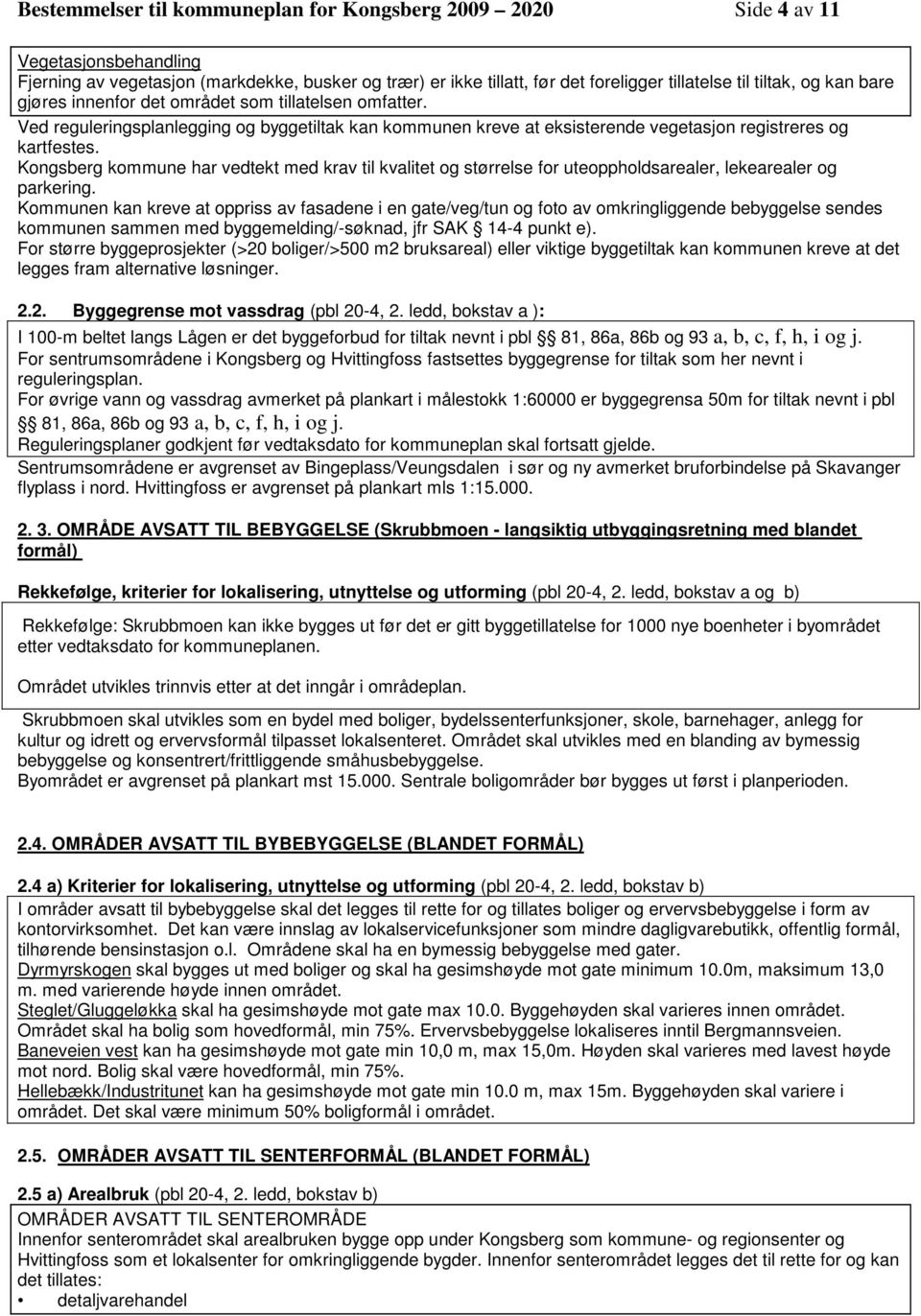 Kongsberg kommune har vedtekt med krav til kvalitet og størrelse for uteoppholdsarealer, lekearealer og parkering.