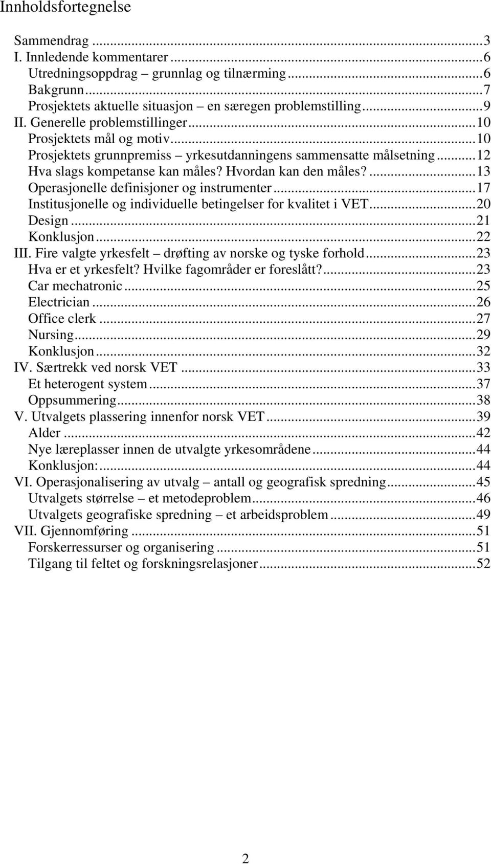 ...13 Operasjonelle definisjoner og instrumenter...17 Institusjonelle og individuelle betingelser for kvalitet i VET...20 Design...21 Konklusjon...22 III.