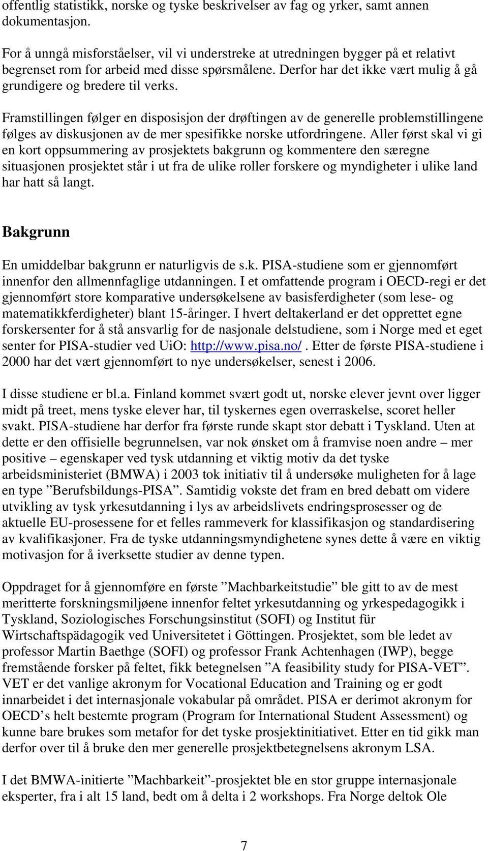 Framstillingen følger en disposisjon der drøftingen av de generelle problemstillingene følges av diskusjonen av de mer spesifikke norske utfordringene.