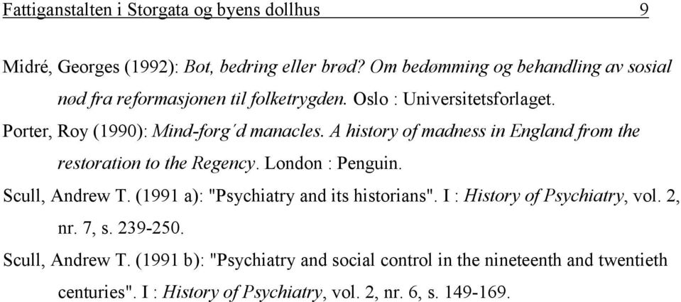 A history of madness in England from the restoration to the Regency. London : Penguin. Scull, Andrew T. (1991 a): "Psychiatry and its historians".