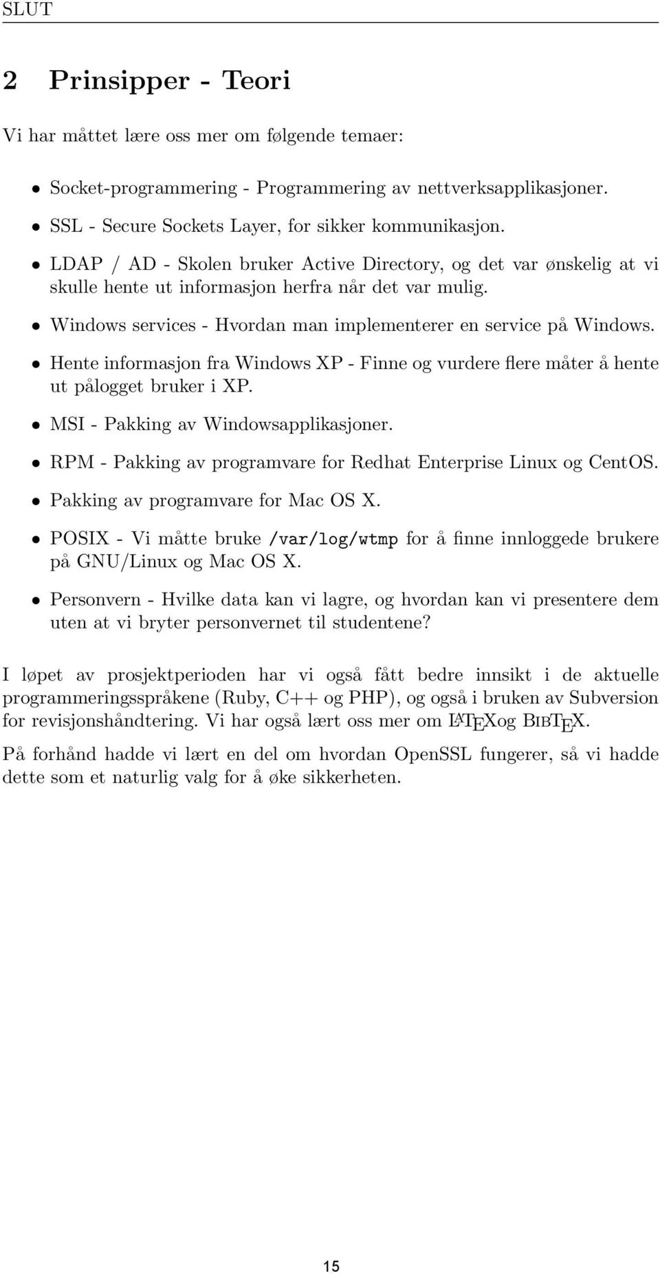 Hente informasjon fra Windows XP - Finne og vurdere flere måter å hente ut pålogget bruker i XP. MSI - Pakking av Windowsapplikasjoner.