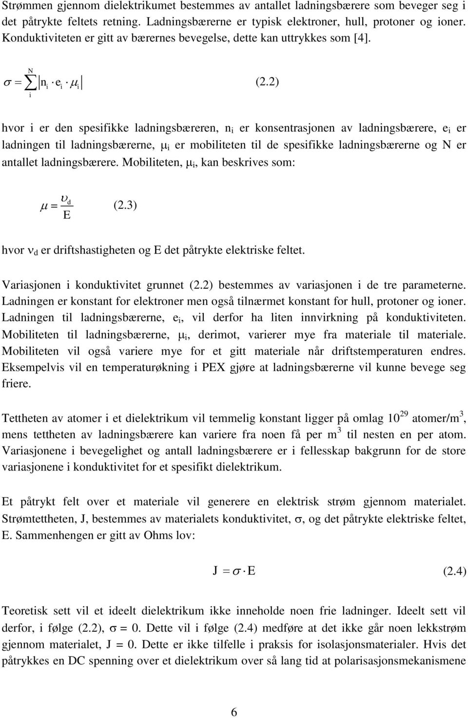 2) i i i hvor i er den spesifikke ladningsbæreren, n i er konsentrasjonen av ladningsbærere, e i er ladningen til ladningsbærerne, i er mobiliteten til de spesifikke ladningsbærerne og N er antallet