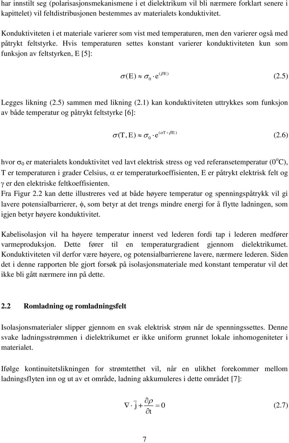 Hvis temperaturen settes konstant varierer konduktiviteten kun som funksjon av feltstyrken, E [5]: ( ) ( E) E 0 e (2.5) Legges likning (2.5) sammen med likning (2.