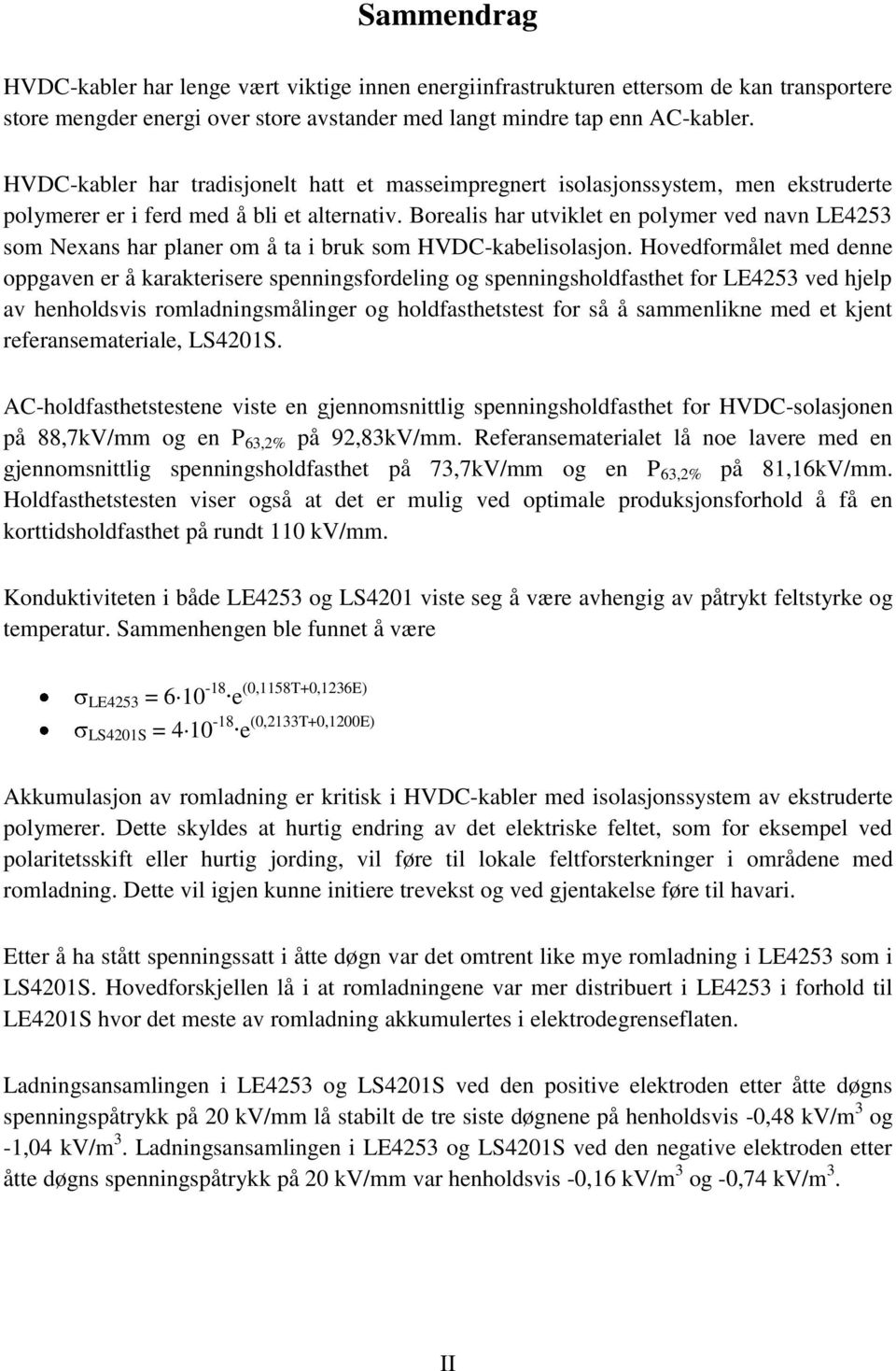 Borealis har utviklet en polymer ved navn LE4253 som Nexans har planer om å ta i bruk som HVDC-kabelisolasjon.