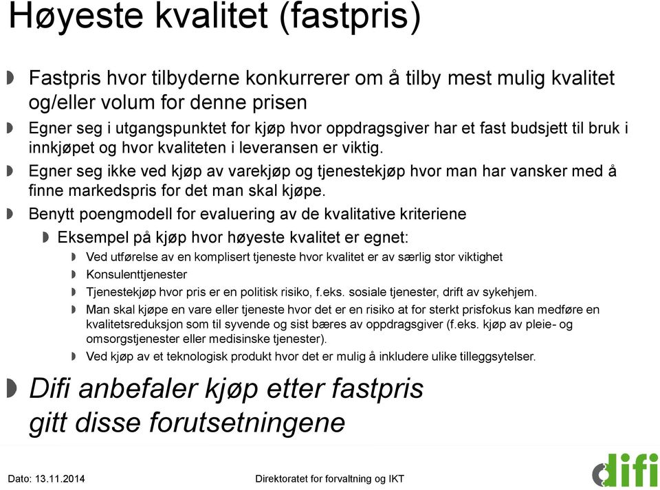 Benytt poengmodell for evaluering av de kvalitative kriteriene Eksempel på kjøp hvor høyeste kvalitet er egnet: Ved utførelse av en komplisert tjeneste hvor kvalitet er av særlig stor viktighet