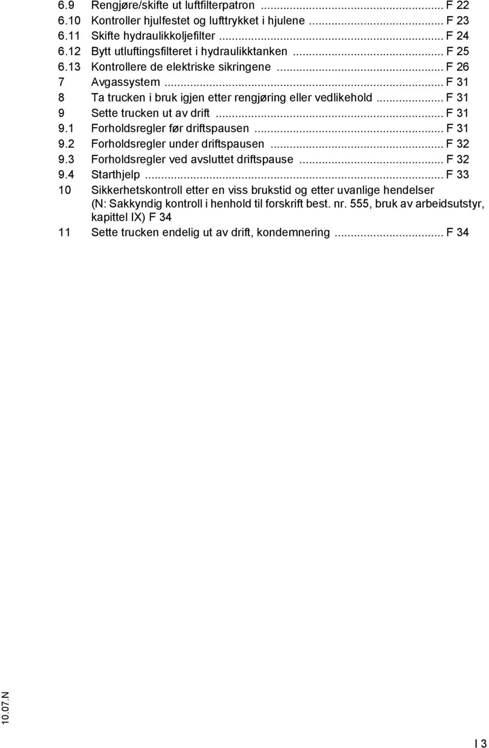 .. 31 9.2 orholdsregler under driftspausen... 32 9.3 orholdsregler ved avsluttet driftspause... 32 9.4 Starthjelp.