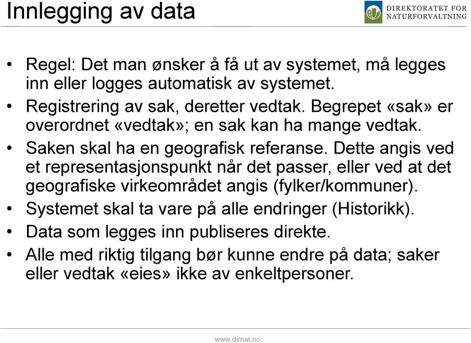 Dette angis ved et representasjonspunkt når det passer, eller ved at det geografiske virkeområdet angis (fylker/kommuner).