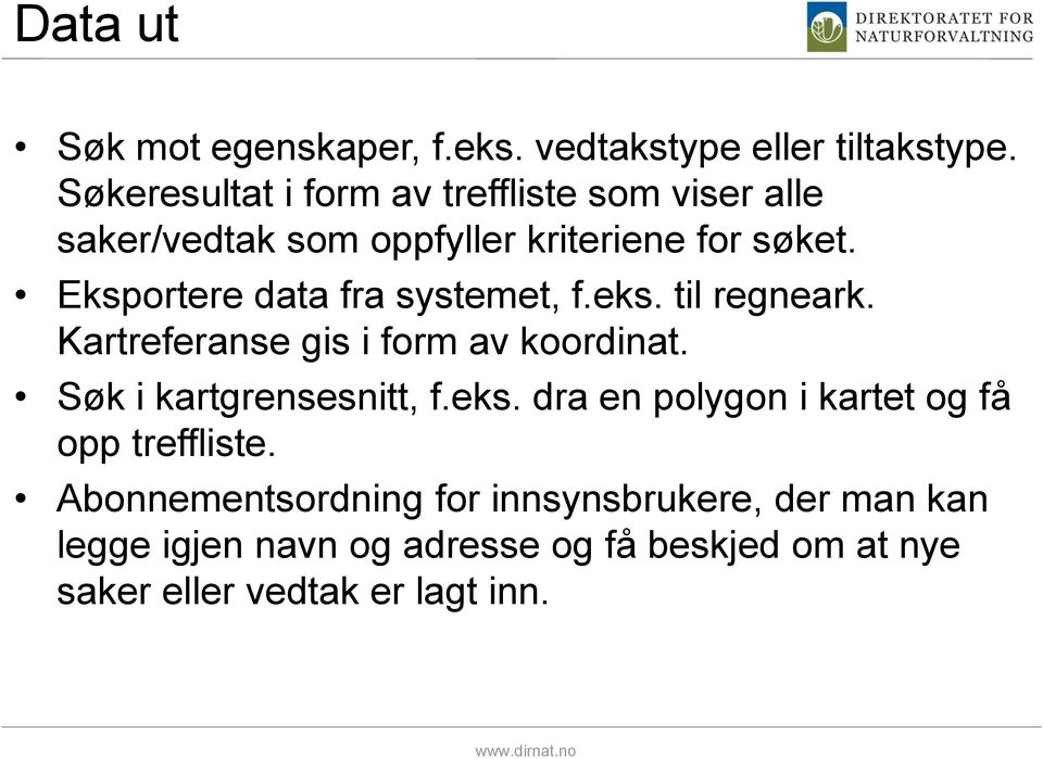 Eksportere data fra systemet, f.eks. til regneark. Kartreferanse gis i form av koordinat. Søk i kartgrensesnitt, f.