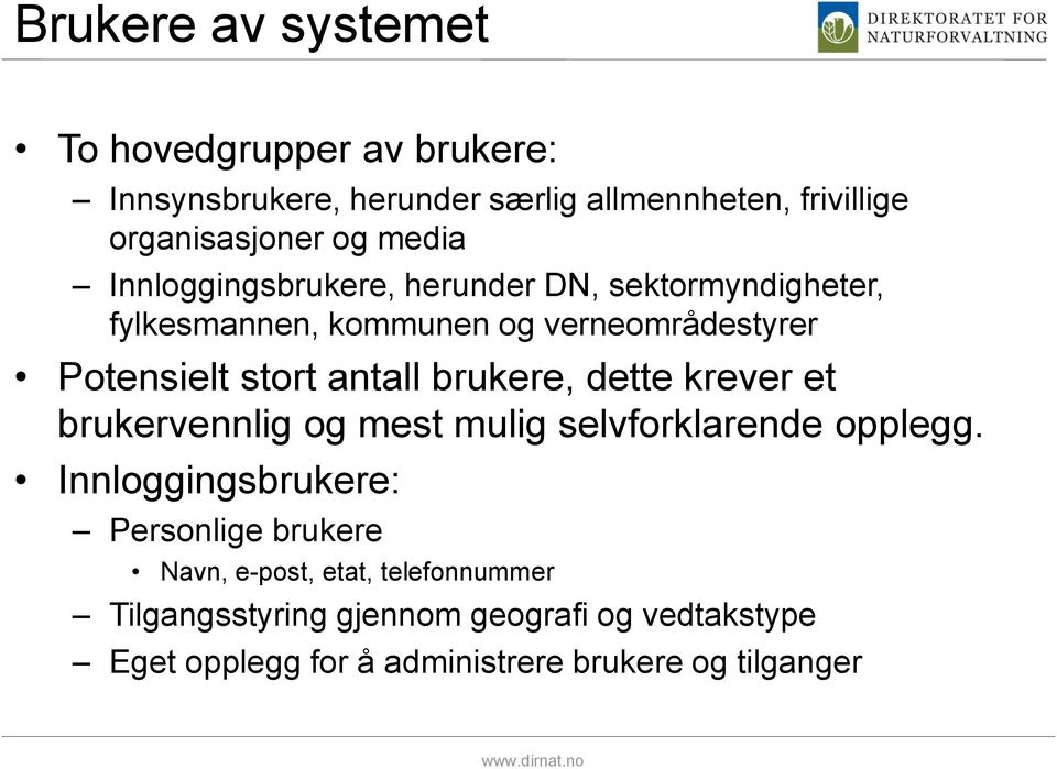 antall brukere, dette krever et brukervennlig og mest mulig selvforklarende opplegg.