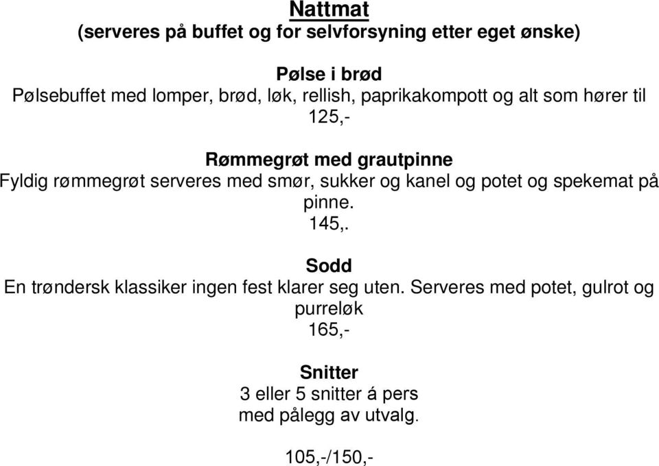 smør, sukker og kanel og potet og spekemat på pinne. 145,.