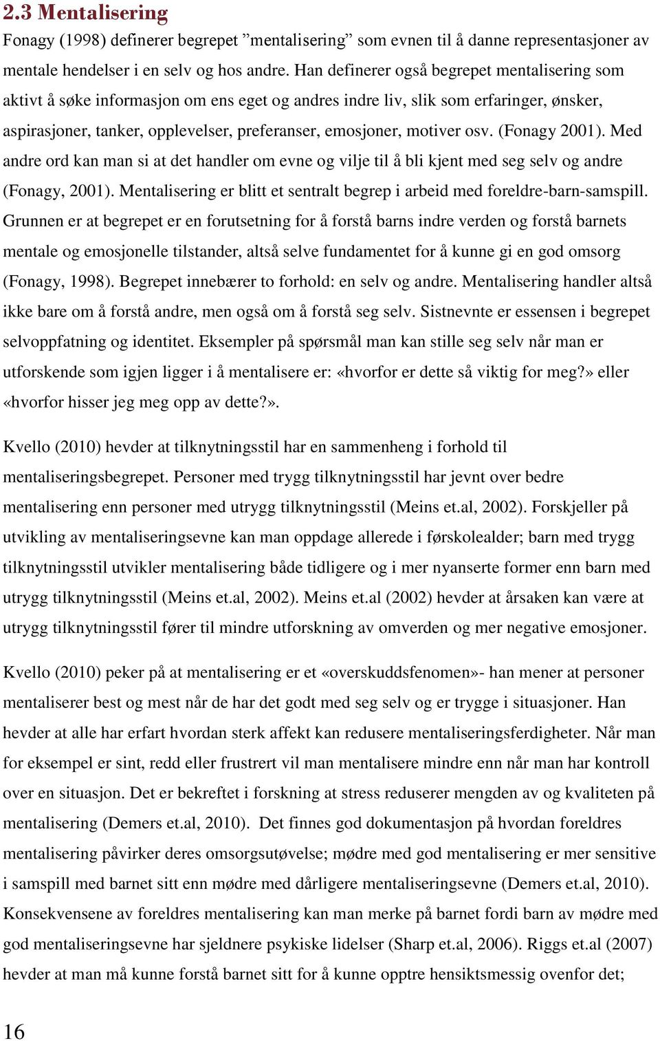 motiver osv. (Fonagy 2001). Med andre ord kan man si at det handler om evne og vilje til å bli kjent med seg selv og andre (Fonagy, 2001).