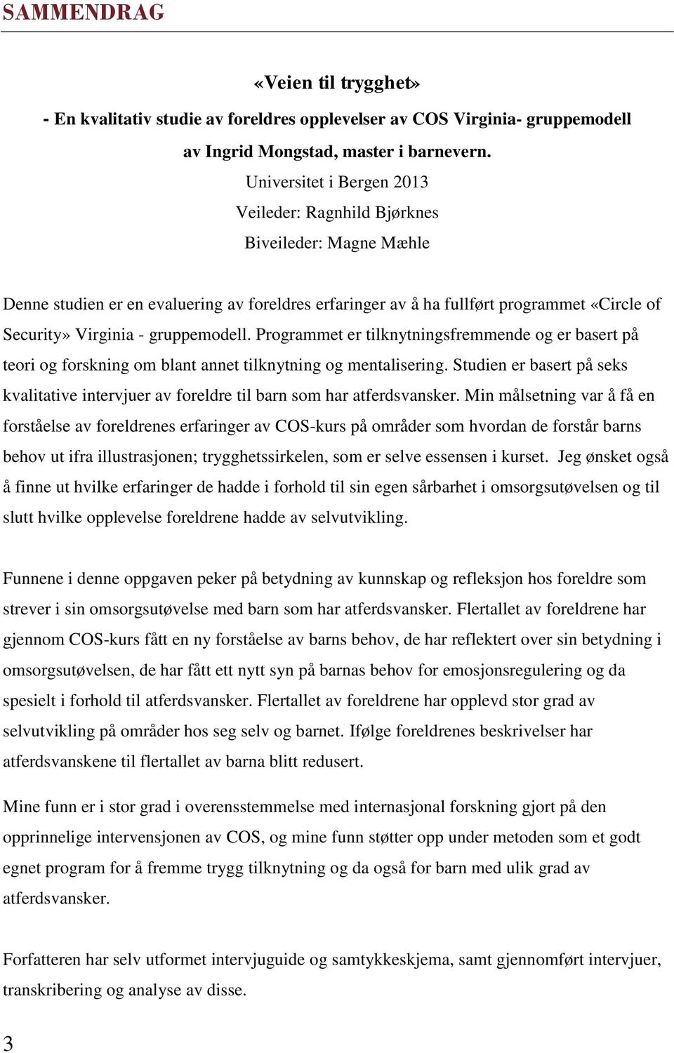 gruppemodell. Programmet er tilknytningsfremmende og er basert på teori og forskning om blant annet tilknytning og mentalisering.