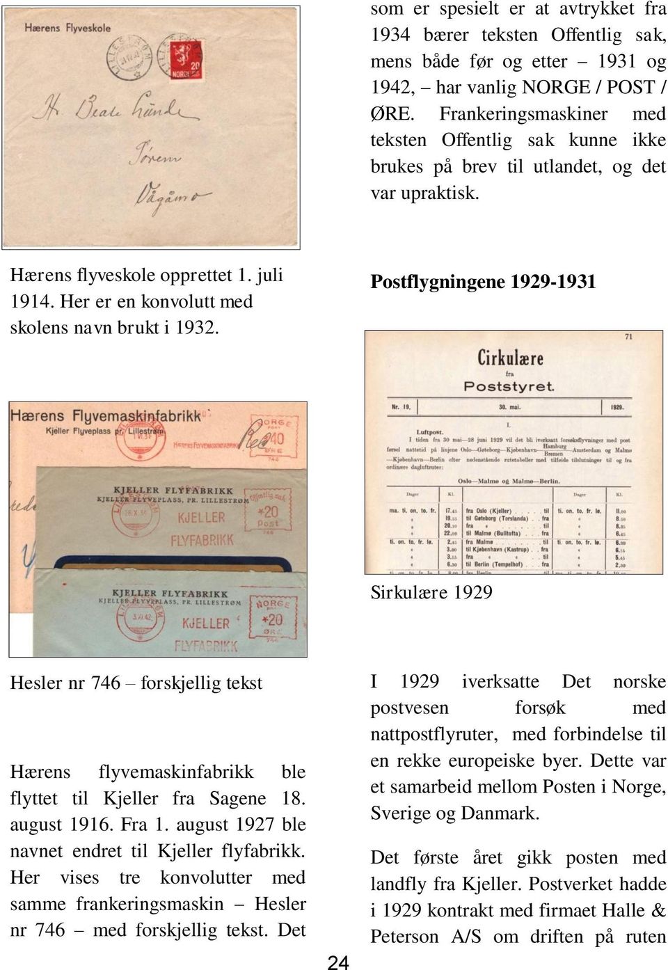 Postflygningene 1929-1931 Sirkulære 1929 Hesler nr 746 forskjellig tekst Hærens flyvemaskinfabrikk ble flyttet til Kjeller fra Sagene 18. august 1916. Fra 1.