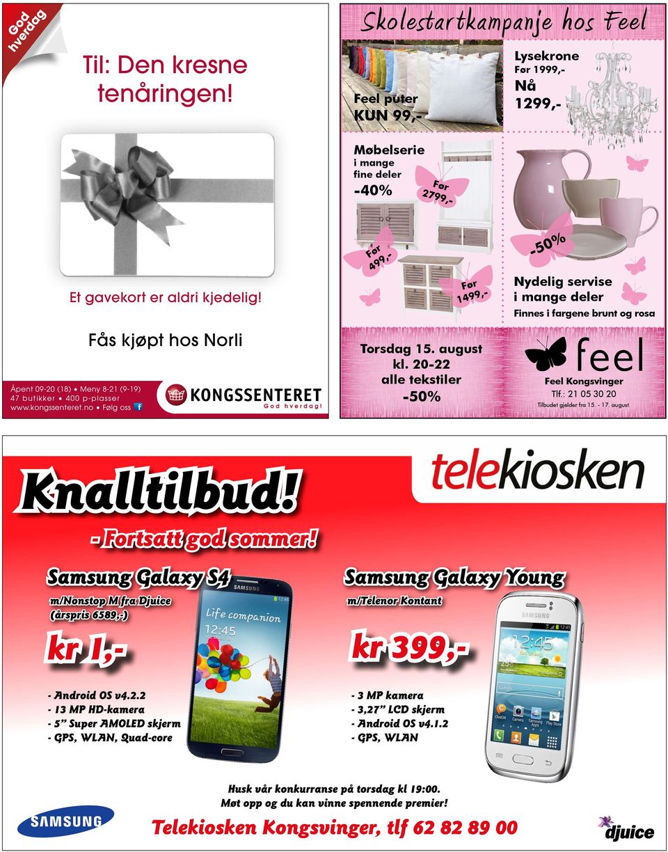 august kl. 20-22 alle tekstiler Åpent 09-20 (18) Meny 8-21 (9-19) 47 buti kke r 400 p -p l a sser www.kongssenteret.no Følg oss Feel Kongsvinger Tlf.: 21 05 30 20 et gjelder fra 15. - 17. august.