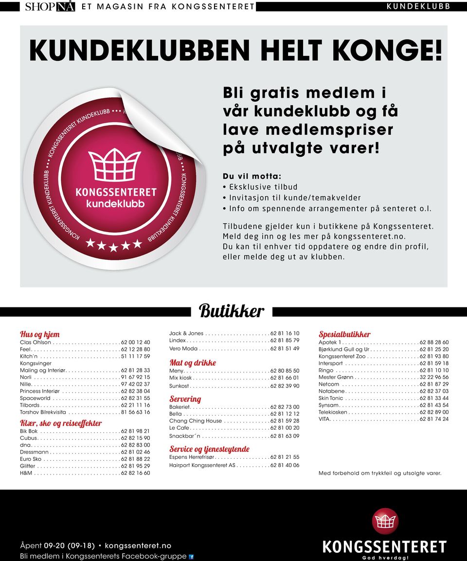 Du vil motta: Eksklusive tilbud Invitasjon til kunde/temakvelder Info om spennende arrangementer på senteret o.l. kundeklubb ene gjelder kun i butikkene på Kongssenteret.