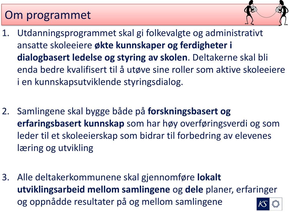 Deltakerne skal bli enda bedre kvalifisert til å utøve sine roller som aktive skoleeiere i en kunnskapsutviklende styringsdialog. 2.