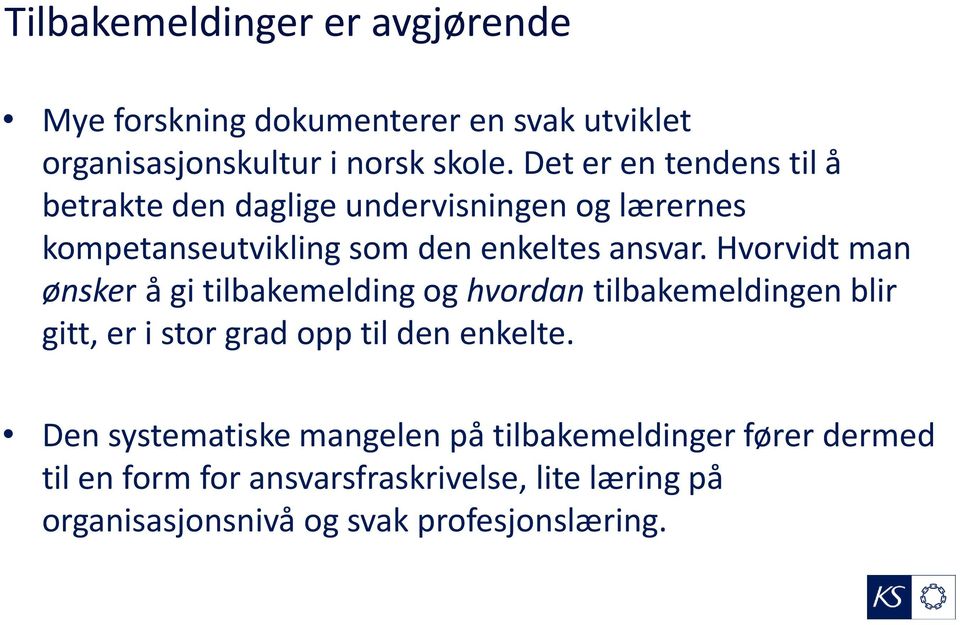 Hvorvidt man ønsker å gi tilbakemelding og hvordan tilbakemeldingen blir gitt, er i stor grad opp til den enkelte.