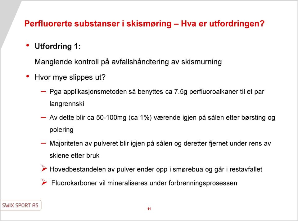 5g perfluoroalkaner til et par langrennski Av dette blir ca 50-100mg (ca 1%) værende igjen på sålen etter børsting og polering