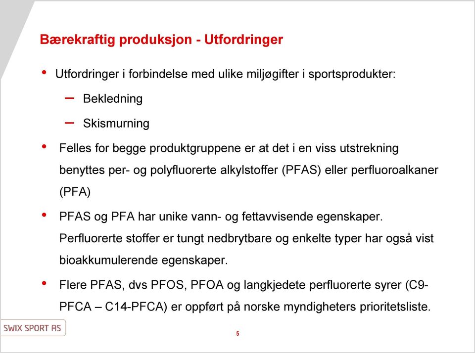 PFA har unike vann- og fettavvisende egenskaper.