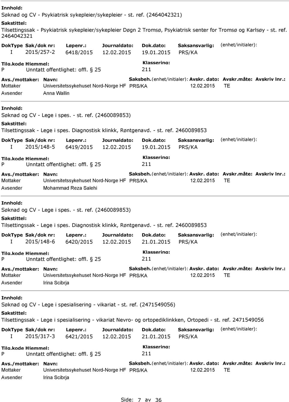 01.2015 Mottaker niversitetssykehuset Nord-Norge HF TE Mohammad Reza Salehi Søknad og CV - Lege i spes. - st. ref. (2460089853) Tilsettingssak - Lege i spes. Diagnostisk klinkk, Røntgenavd. - st. ref. 2460089853 2015/148-6 6420/2015 21.