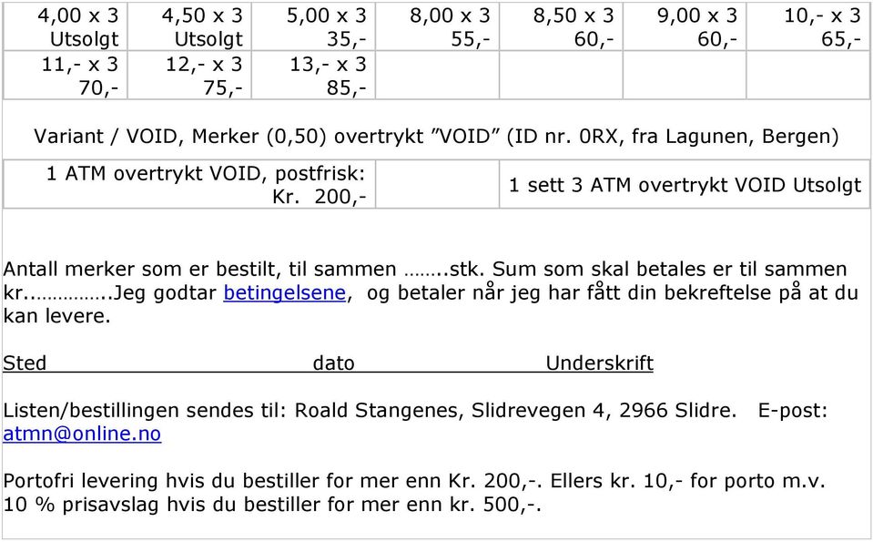 Sum som skal betales er til sammen kr....jeg godtar betingelsene, og betaler når jeg har fått din bekreftelse på at du kan levere.