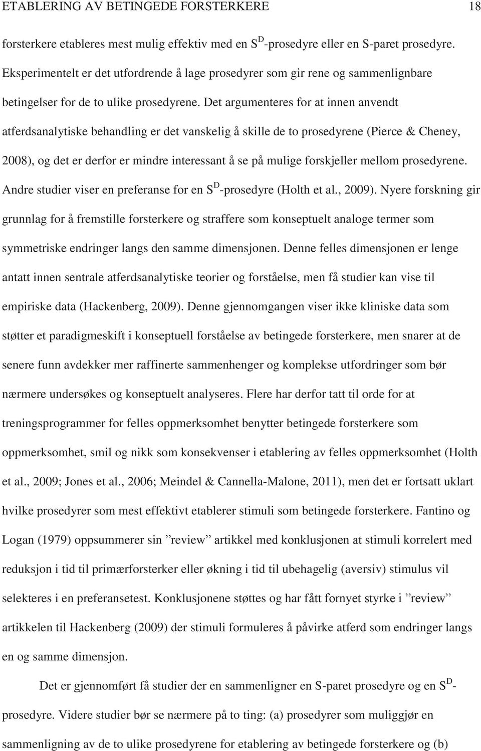 Det argumenteres for at innen anvendt atferdsanalytiske behandling er det vanskelig å skille de to prosedyrene (Pierce & Cheney, 2008), og det er derfor er mindre interessant å se på mulige