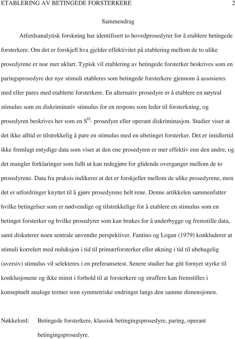 Typisk vil etablering av betingede forsterker beskrives som en paringsprosedyre der nye stimuli etableres som betingede forsterkere gjennom å assosieres med eller pares med etablerte forsterkere.