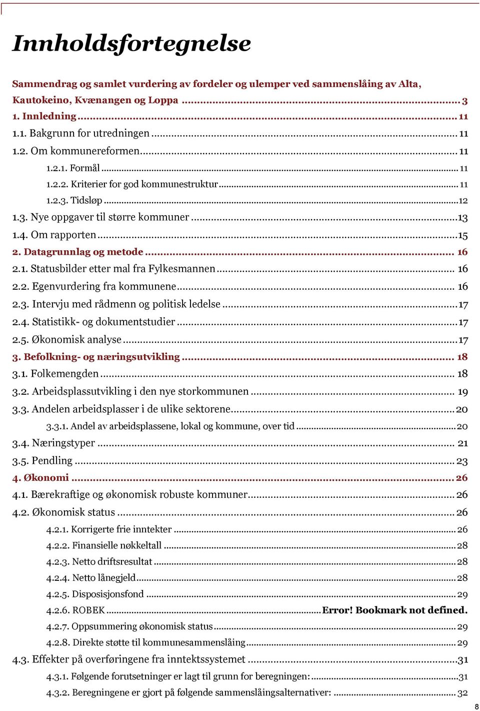 Datagrunnlag og metode... 16 2.1. Statusbilder etter mal fra Fylkesmannen... 16 2.2. Egenvurdering fra kommunene... 16 2.3. Intervju med rådmenn og politisk ledelse... 17 2.4.