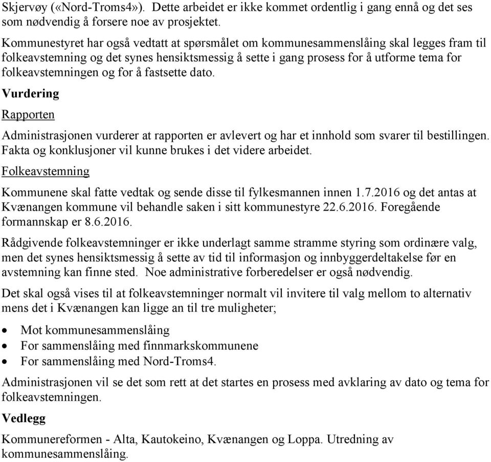 for å fastsette dato. Vurdering Rapporten Administrasjonen vurderer at rapporten er avlevert og har et innhold som svarer til bestillingen.