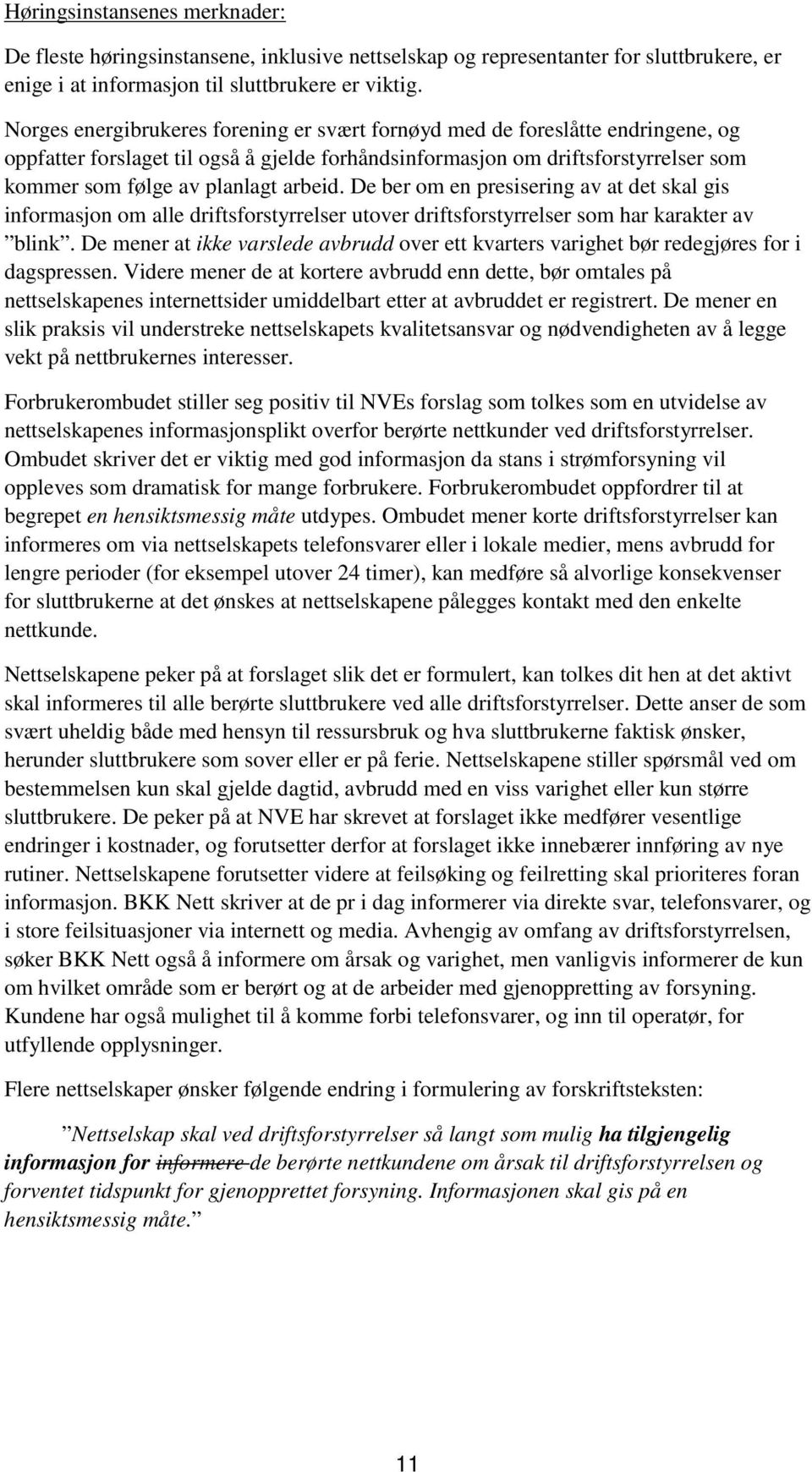 arbeid. De ber om en presisering av at det skal gis informasjon om alle driftsforstyrrelser utover driftsforstyrrelser som har karakter av blink.