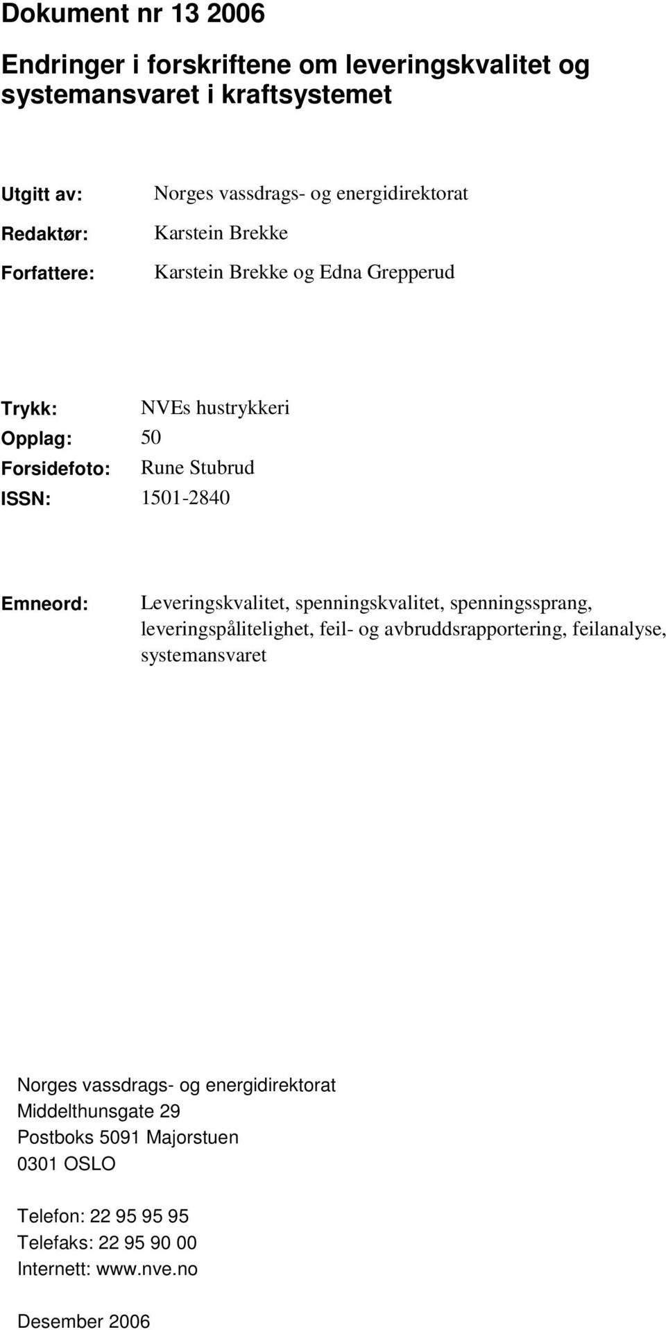 Leveringskvalitet, spenningskvalitet, spenningssprang, leveringspålitelighet, feil- og avbruddsrapportering, feilanalyse, systemansvaret Norges