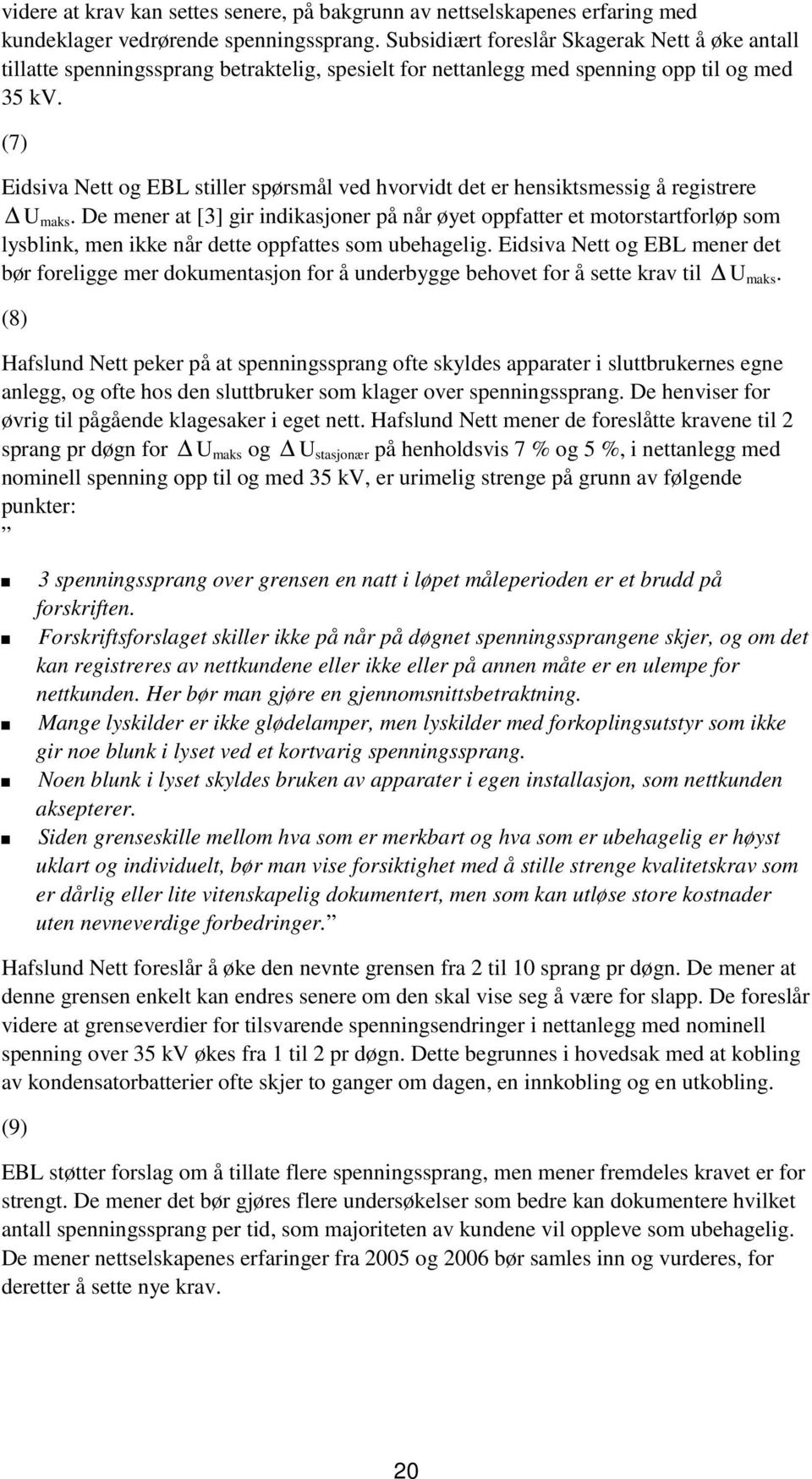 (7) Eidsiva Nett og EBL stiller spørsmål ved hvorvidt det er hensiktsmessig å registrere U maks.