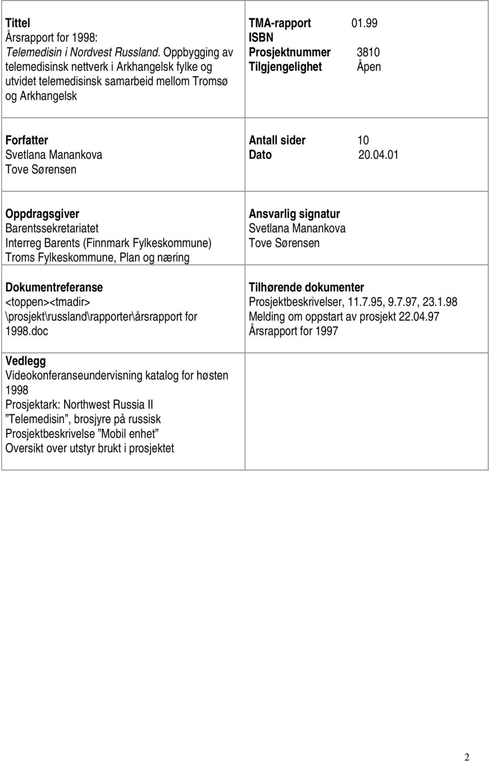 01 Oppdragsgiver Barentssekretariatet Interreg Barents (Finnmark Fylkeskommune) Troms Fylkeskommune, Plan og næring Dokumentreferanse <toppen><tmadir> \prosjekt\russland\rapporter\årsrapport for 1998.