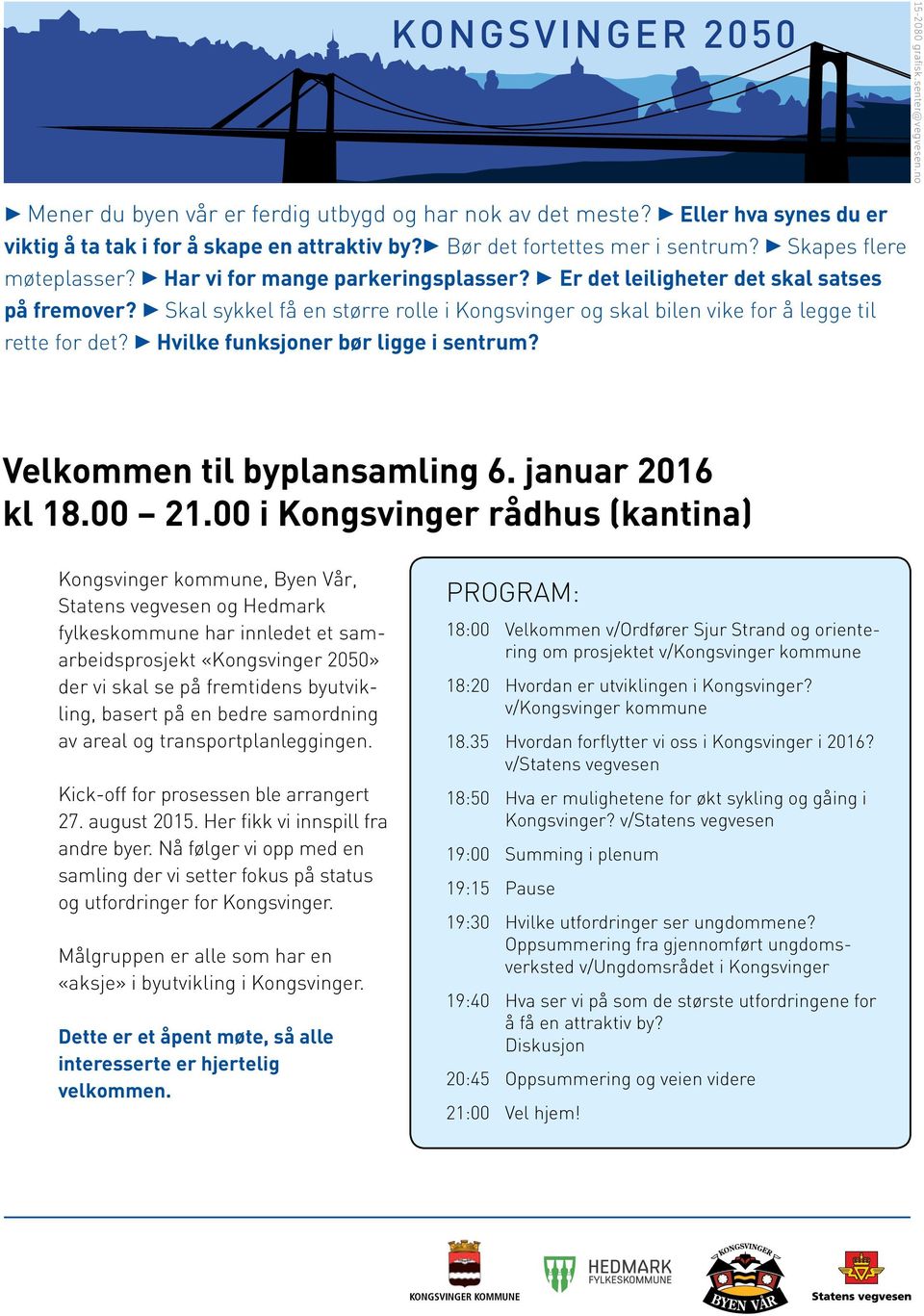 b Skal sykkel få en større rolle i Kongsvinger og skal bilen vike for å legge til rette for det? b Hvilke funksjoner bør ligge i sentrum? Velkommen til byplansamling 6. januar 2016 kl 18.00 21.