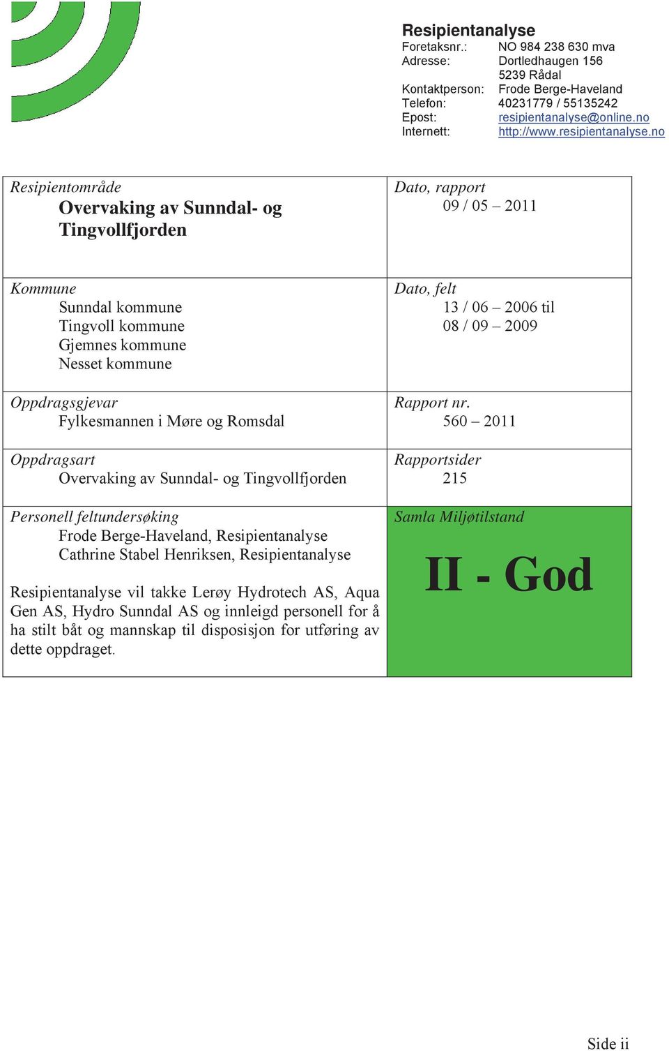 no Resipientområde Overvaking av Sunndal- og Tingvollfjorden Dato, rapport 09 / 05 11 Kommune Sunndal kommune Tingvoll kommune Gjemnes kommune Nesset kommune Oppdragsgjevar Fylkesmannen i Møre og