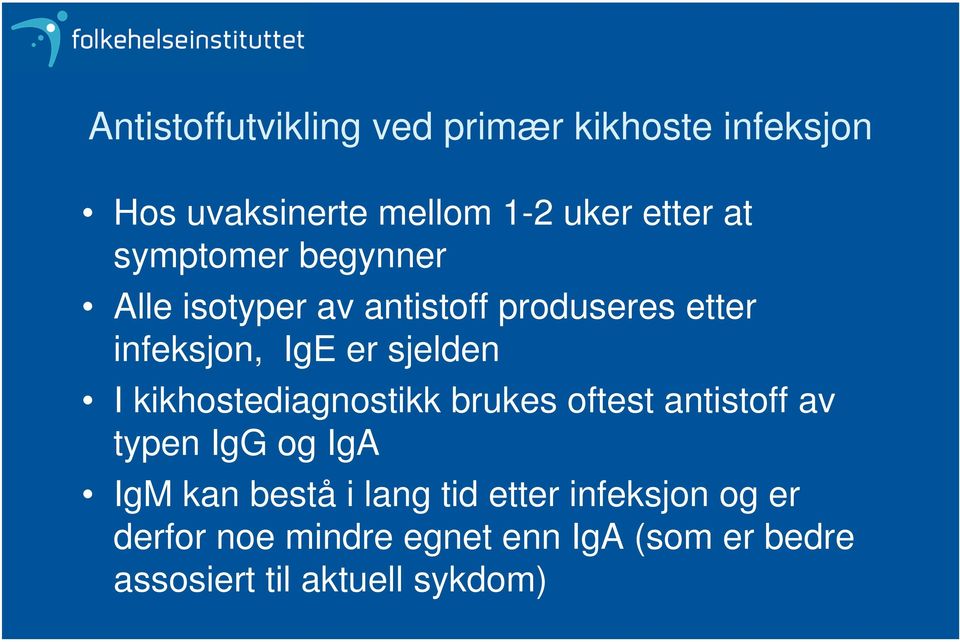 kikhostediagnostikk brukes oftest antistoff av typen IgG og IgA IgM kan bestå i lang tid