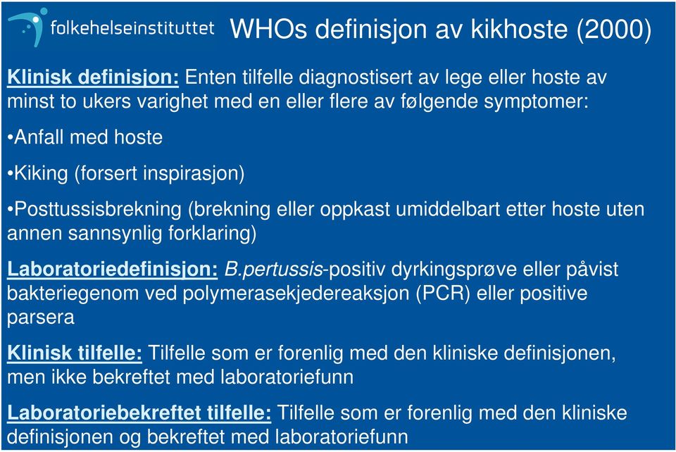 inspirasjon) Posttussisbrekning (brekning eller oppkast umiddelbart etter hoste uten annen sannsynlig forklaring) Laboratoriedefinisjon: B.